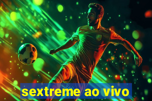 sextreme ao vivo