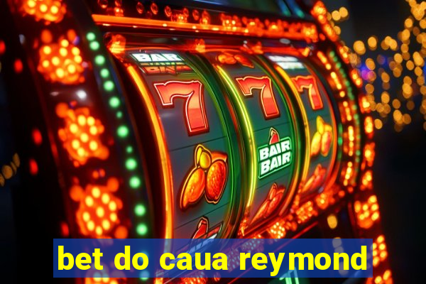 bet do caua reymond