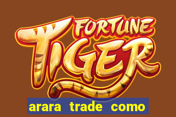 arara trade como ganhar dinheiro