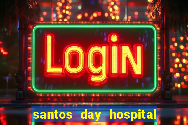 santos day hospital trabalhe conosco