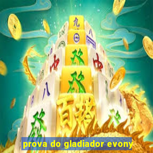 prova do gladiador evony