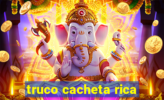 truco cacheta rica