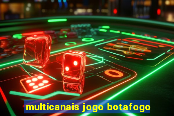 multicanais jogo botafogo