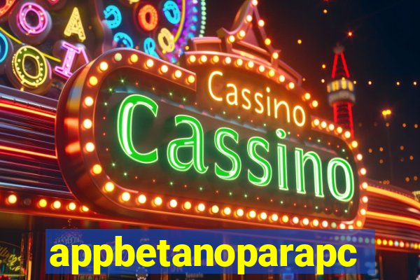 appbetanoparapc