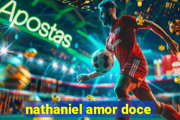 nathaniel amor doce