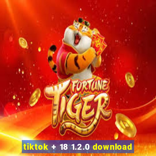 tiktok + 18 1.2.0 download