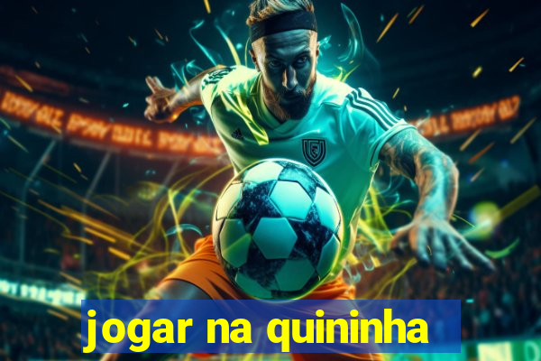 jogar na quininha