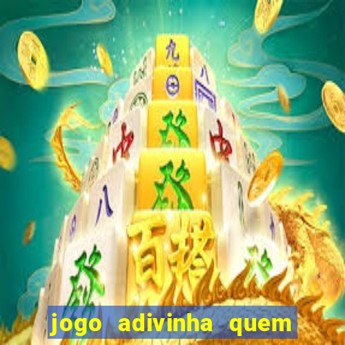 jogo adivinha quem sou eu