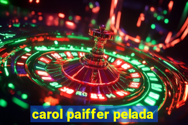 carol paiffer pelada