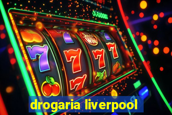 drogaria liverpool