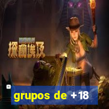 grupos de +18