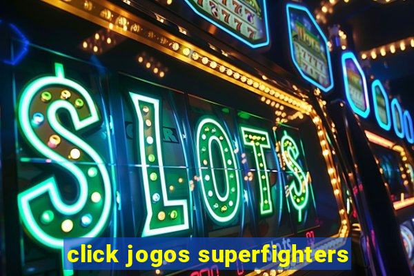 click jogos superfighters