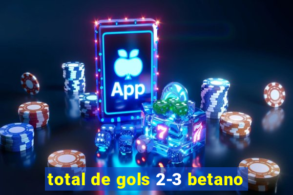 total de gols 2-3 betano