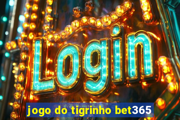 jogo do tigrinho bet365