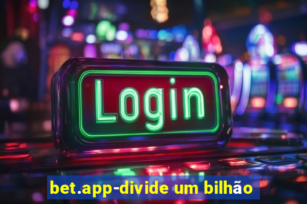 bet.app-divide um bilhão