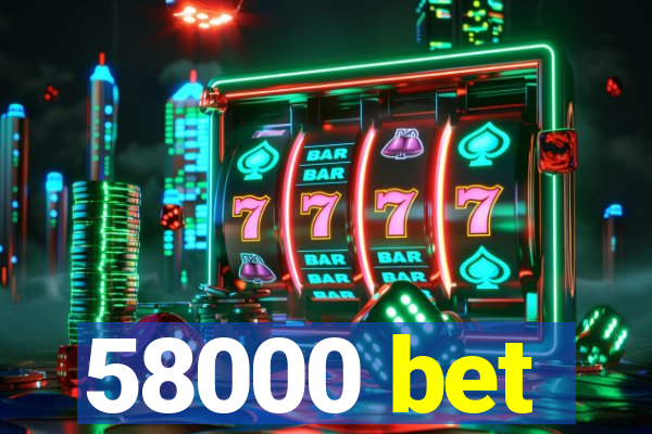 58000 bet