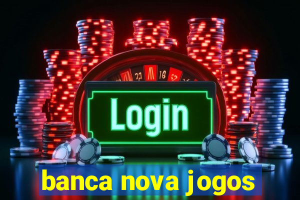 banca nova jogos