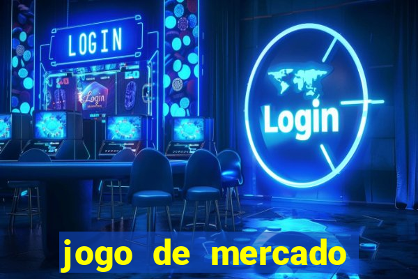 jogo de mercado dinheiro infinito