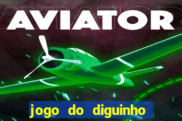 jogo do diguinho para ganhar dinheiro