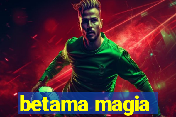 betama magia