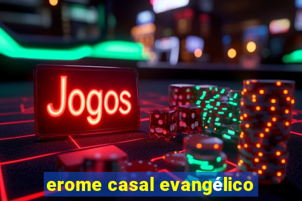 erome casal evangélico