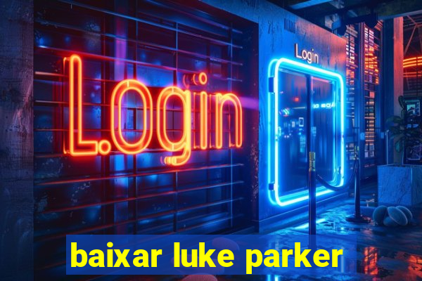 baixar luke parker