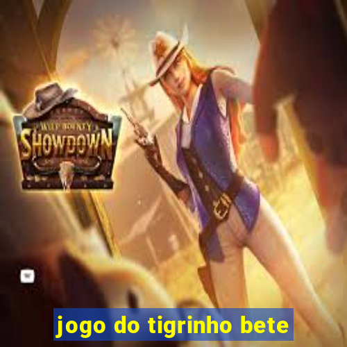 jogo do tigrinho bete