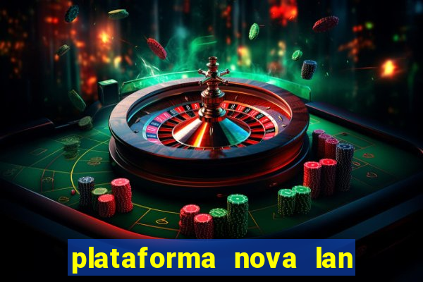 plataforma nova lan  ada hoje 2024