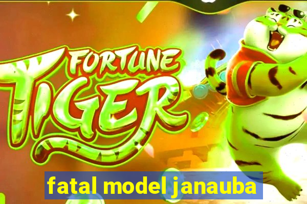 fatal model janauba