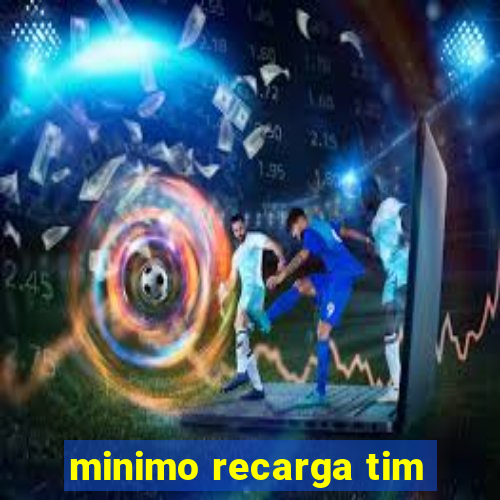 minimo recarga tim