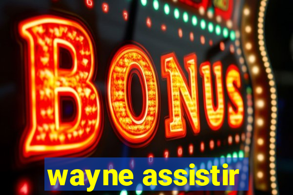 wayne assistir