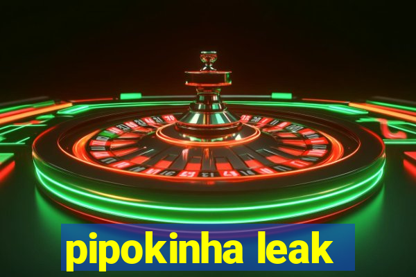 pipokinha leak