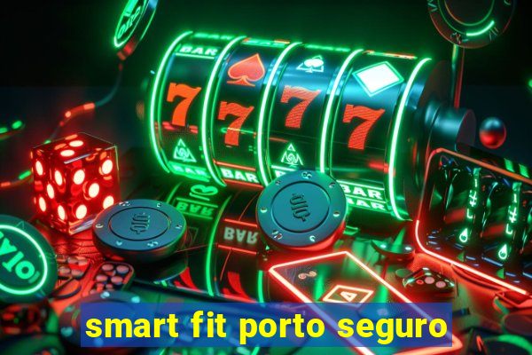 smart fit porto seguro