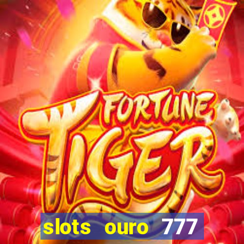 slots ouro 777 play store