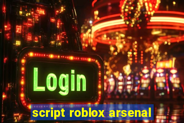 script roblox arsenal