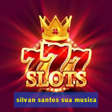 silvan santos sua musica