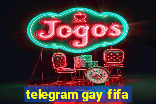 telegram gay fifa