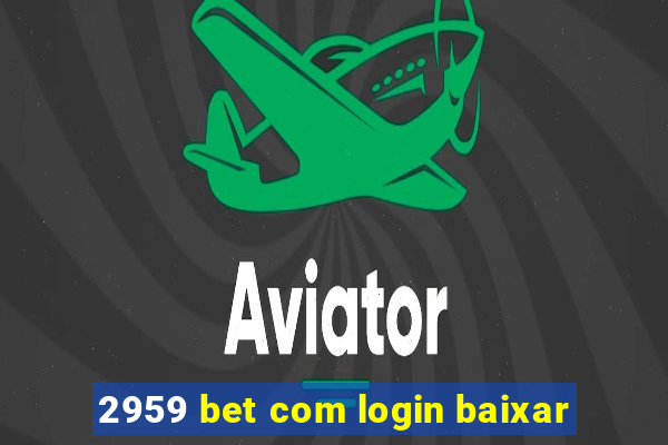 2959 bet com login baixar