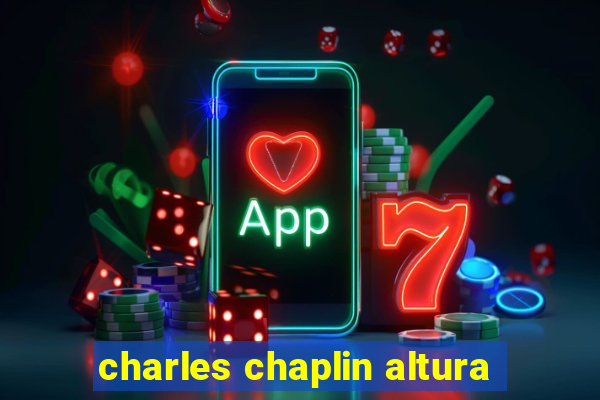 charles chaplin altura