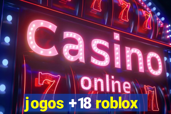 jogos +18 roblox