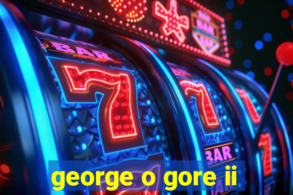 george o gore ii