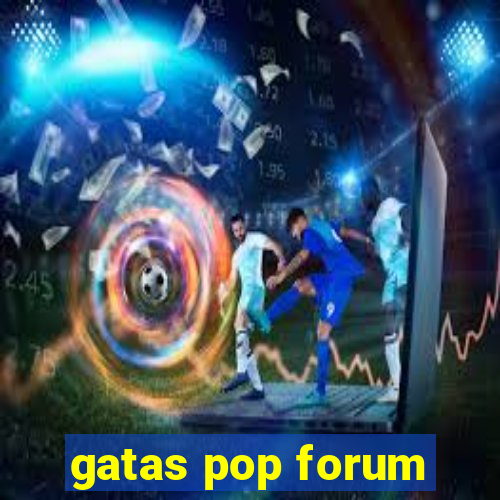 gatas pop forum