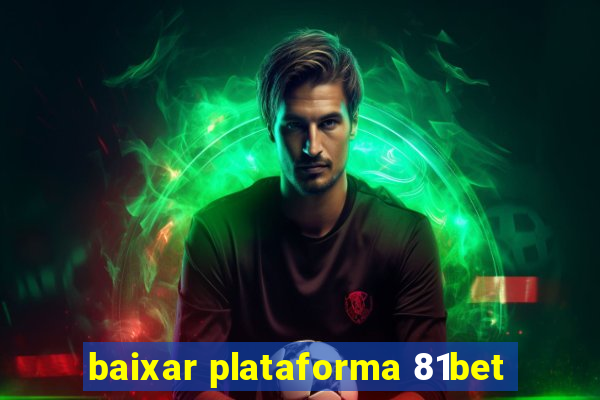 baixar plataforma 81bet