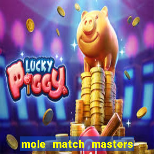 mole match masters ganha dinheiro