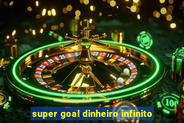 super goal dinheiro infinito