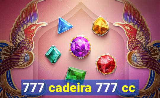 777 cadeira 777 cc