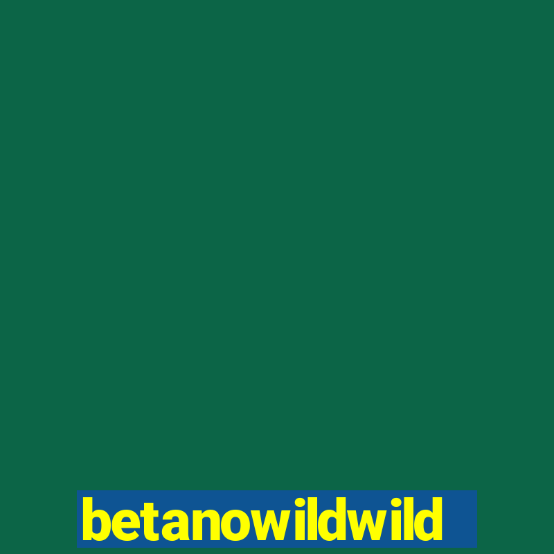 betanowildwild