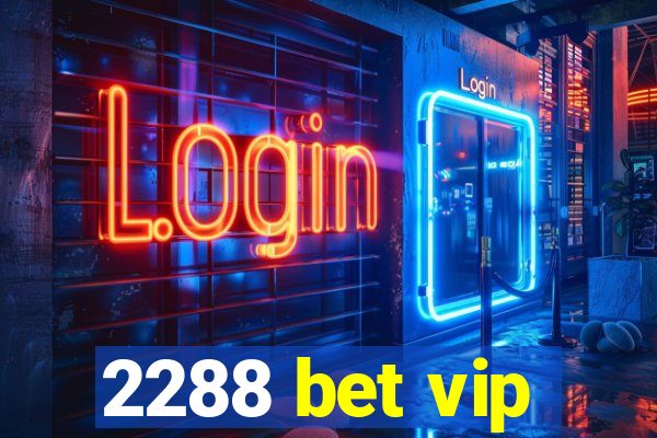 2288 bet vip