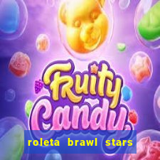 roleta brawl stars 2024 80 brawlers