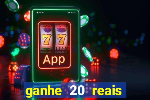 ganhe 20 reais para apostar cassino